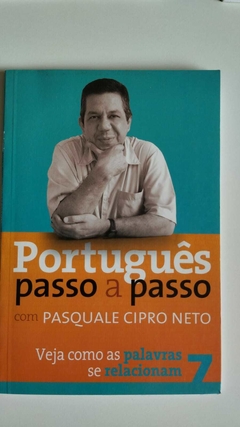Portugues Passo A Passo 7 - Veja Como As Palavras Se Relacionam - Pasquale Cipro Neto