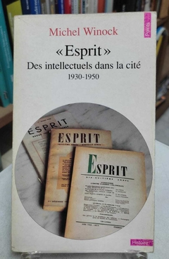Esprit - Des Intellectuels Dans La Cite - 1930 - 1950 - Michel Winock