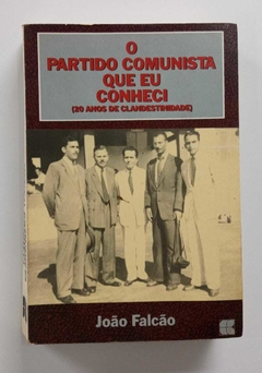 O Partido Comunista Que Eu Conheci - Autografado - 20 Anos De Clandestinidade - João Falcão