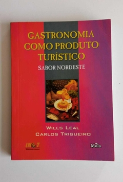 Gastronomia Como Produto Turístico - Sabor Nordeste - Wills Leal E Carlos Trigueiro