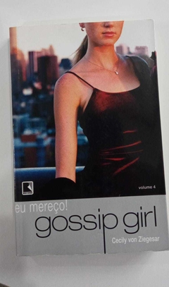 Gossip Girl - Eu Mereço - Volume 4 - Cecily Von Ziegesar