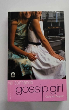 Gossip Girl - Vai Sonhando - Volume 9 - Cecily Von Ziegesar