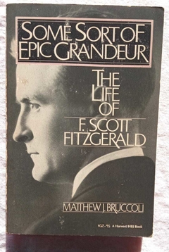 Some Sortof Epicgrandeur - The Life Of F. Scott Ftzgerald - Matthew J. Bruccoli