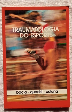Traumatologia Do Esporte - Bacia - Quadril - Coluna - J. Rodineau - G. Saillant