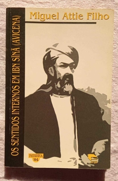 Os Sentidos Internos Em Ibn Sina ( Avicena) - Coleção Filosofia 116 - Miguel Attie Filho