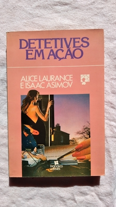 Detetives Em Ação - Alice Laurance E Isaac Asimov