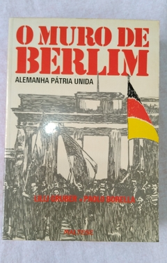 O Muro De Berlim - Alemanha Pátria Unida - Lilli Gruber - Paolo Borella
