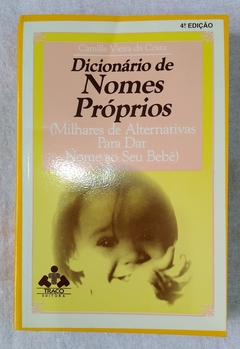 Dicionário De Nomes Próprios ( Milhares De Alternativas Para Dar Nome Ao Seu Bebê) - Camille Vieira De Costa