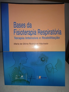 Bases Da Fisioterapia Respiratória - Terapia Intensiva E Reabilitação - Maria Da Glória Rodrigues Machado