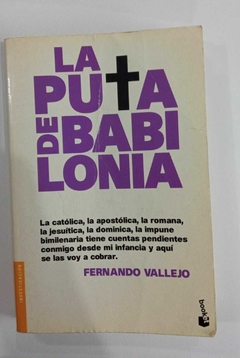 La Puta De Babilonia - La Catolica, La Apostolica, La Romana, La Jesuitica, La Dominica, ...... - Fernando Vallejo