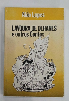 Lavoura De Olhares E Outros Contos - Aldo Lopes
