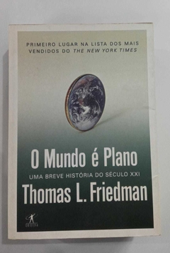 O Mundo É Plano - Uma Breve História Do Século Xxi - Thomas L. Friedman
