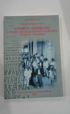 O Porto Vermelho: A Maré Revolucionária (1930-1951) - Módulo Vi - Comunistas - Rodrigo Rodrigues Tavares