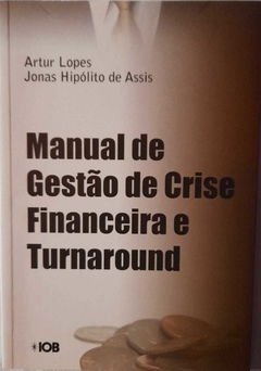 Manual De Gestão De Crise Financeira E Turnaround - Artur Lopes / Jonas Hipólito De Assis