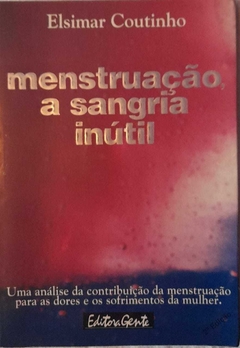 Menstruação A Sangria Inutil - Elsimar Coutinho