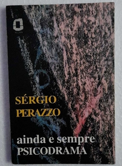 Ainda E Sempre Psicodrama - Sergio Perazzo
