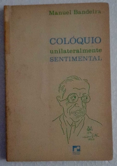 Coloquio Unilateralmente Sentimental - Manuel Bandeira