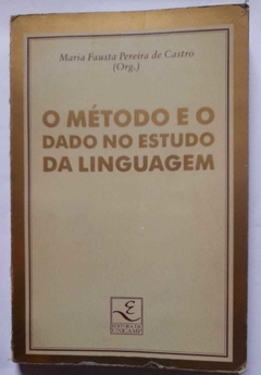 O Metodo E O Dado No Estudo Da Linguagem - Maria Fausta Pereira De Castro