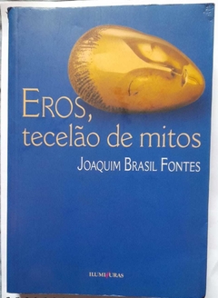 Eros, Tecelão De Mitos - Joaquim Brasil Fontes