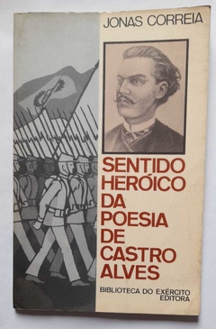 Sentido Heroico Da Poesia De Castro Alves - Jonas Correia