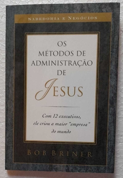 Os Metodos De Administraçao De Jesus - Bob Briner