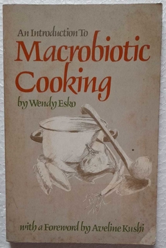 AN Introduction To Macrobiotic Cooking - Wendy Esko