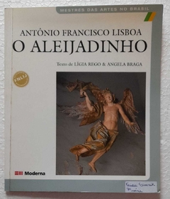 Antonio Francisco Lisboa - O AleijadInho - Ligia Rego / Angela Braga
