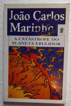 A Catastrofe Do Planeta Ebulidor - Joao Carlos Marinho