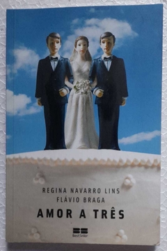 Amor A Tres - Regina Navarro Lins / Flavio Braga