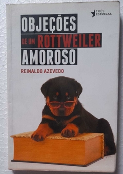 Objeções De Um Rottweiler Amoroso - Reinaldo Azevedo