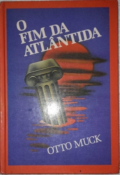 O Fim Da Atlantida - Otto Muck