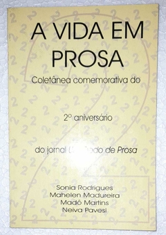 A Vida Em Prosa Coletanea Comemorativa Do 2º Aniversario - Sonia Rodrigues E Outros