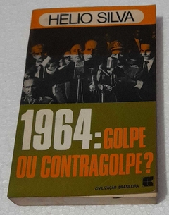 1964: Golpe Ou Contragolpe? - Helio Silva