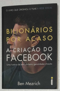 Bilionarios Por Acaso - A Criaçao Do Facebook - Ben Mezrich