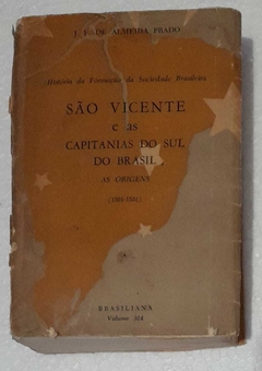 São Vicente E As Capitanias Do Sul Do Brasil - As Origens - J. F. De Almeida Prado