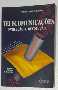 Telecomunicaçoes Evoluçao E Revoluçao - Antonio Martins Ferrari