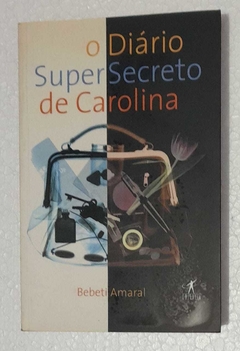 O Diario Supersecreto De Carolina - Bebeti Amaral
