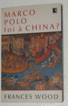 Marco Polo Foi A China? - Frances Wood