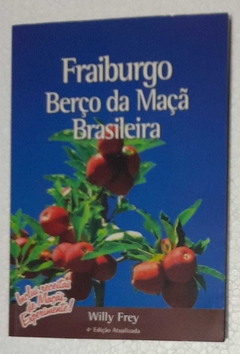 Fraiburgo Berço Da Maça Brasileira - Willy Frey