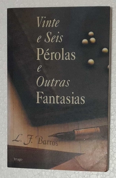 Vinte E Seis Perolas E Outras Fantasias - L. F. Barros