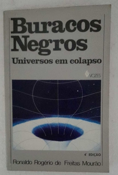 Buracos Negros Universos em Colapso - Ronaldo Rogerio De Freitas Mourao