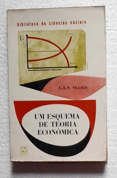 Um Esquema De Teoria Economica - G. L. S. Shackle