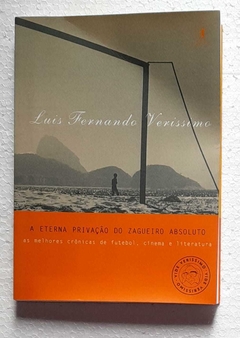 A Eterna Privação Do Zagueiro Absoluto - Luis Fernando Verisisimo