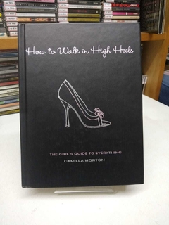 How To Wlk In High Heels - The Girl'S Guide To Everything - Camilla Morton