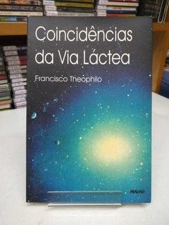 Coincidências Da Via Láctea - Francisco Theophilo