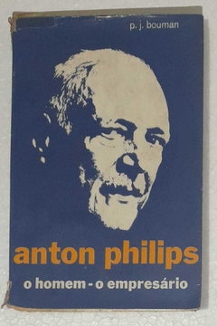 Anton Philips O Homem - O Empresario - P. J. Bouman