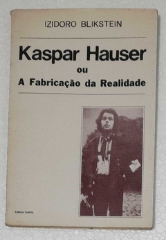 Kaspar Hauser Ou A Fabricacao Da Realidade - Izidoro Blikstein
