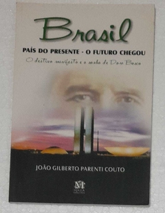 Brasil Pais Do Presente O Futuro Chegou - Joao Gilberto Parenti Couto