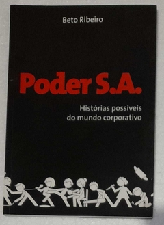 Poder S.A. Historias Possiveis Do Mundo Corporativo - Beto Ribeiro