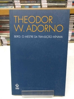Berg: O Mestre Da Transição Mínima - Theodoro W. Adorno